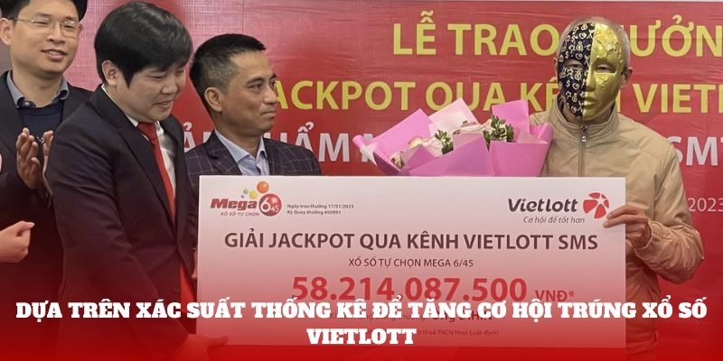 Dựa trên xác suất thống kê để tăng cơ hội trúng xổ số Vietlott