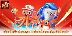 Bắn Cá Thần Tài SUNWIN - Khám Phá Game Săn Mồi Đẳng Cấp