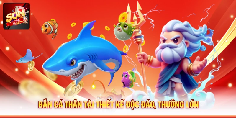 Bắn cá Thần Tài thiết kế độc đáo, thưởng lớn