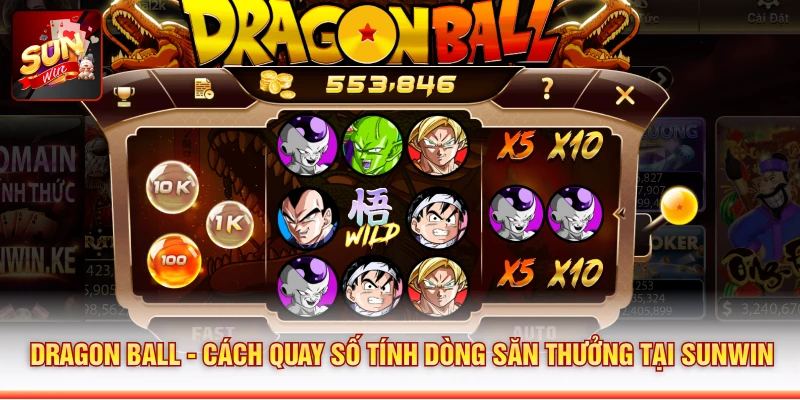 Dragon Ball - Cách Quay Số Tính Dòng Săn Thưởng Tại SUNWIN