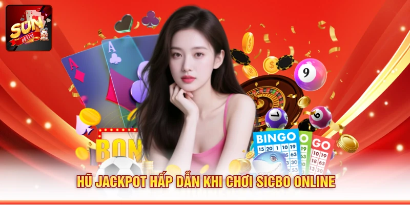 Hũ Jackpot hấp dẫn khi chơi Sicbo online