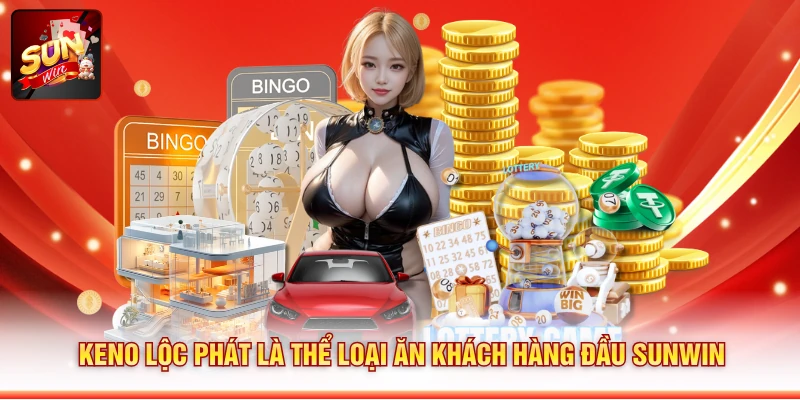 Keno Lộc Phát là thể loại ăn khách hàng đầu SUNWIN