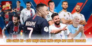 Kèo Châu Âu - Giới Thiệu Hình Thức Cược Hot Nhất 789CLUB