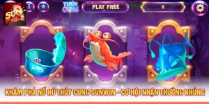 Khám Phá Nổ Hũ Thủy Cung SUNWIN - Cơ Hội Nhận Thưởng Khủng