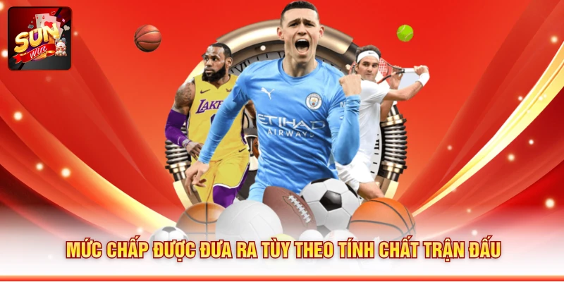 Mức chấp được đưa ra tùy theo tính chất trận đấu