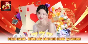 Poker Online - Hướng Dẫn Cách Chơi Chuẩn Tại SUNWIN