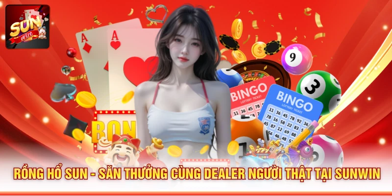 Rồng Hổ Sun - Săn Thưởng Cùng Dealer Người Thật Tại SUNWIN