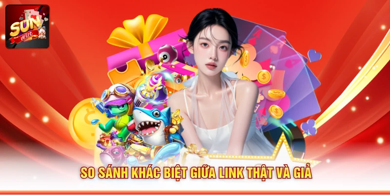 So sánh khác biệt giữa link thật và giả
