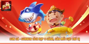 Sun Cá - SUNWIN Tích Hợp 3 Sảnh, Săn Mồi Cực Thú Vị